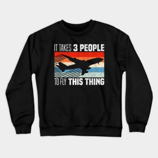 It Takes 3 People to Fly This Thing - Funny Siblings Airline Pilots Crewneck Sweatshirt